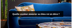 Quelle couleur associer au bleu roi en deco ?