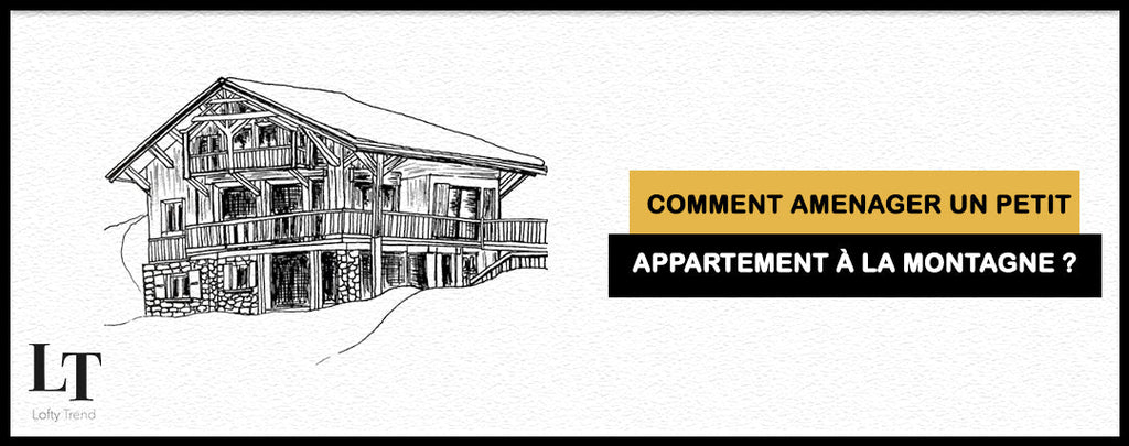 Comment aménager un petit appartement à la montagne ?