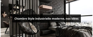 Chambre Style industrielle moderne, nos idées
