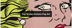 Top 10 des Artistes Pop Art
